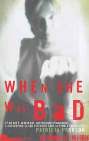 When She Was Bad: Violent Women and the Myth of Innocence