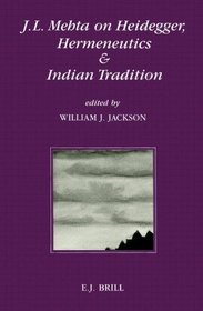 J.L. Mehta on Heidegger, Hermeneutics and Indian Tradition (Indian Thought and Culture, Vol 2)