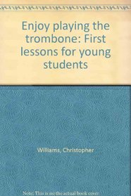 Enjoy playing the trombone: First lessons for young students