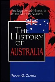 The History of Australia: (The Greenwood Histories of the Modern Nations)