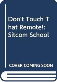 Don't Touch That Remote!: Sitcom School (Don't Touch That Remote)
