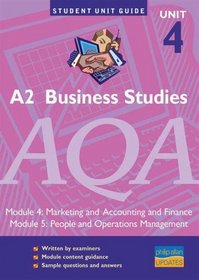 A2 Business Studies AQA: unit 4, modules 4 & 5: Marketing and Accounting and Finance/People and Ops (Student Unit Guides)
