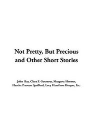 Not Pretty, But Precious And Other Short Stories
