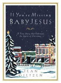 If You're Missing Baby Jesus : A True Story that Embraces the Spirit of Christmas
