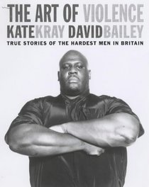 The Art of Violence: True Stories of the Hardest Men in Britain