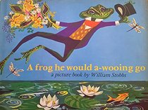 A Frog He Would A-Wooing Go. A Picture book by William Stobbs
