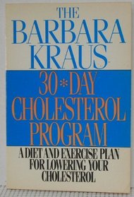 Barbara Kraus 30 Day Cholesterol Program: A Diet and Exercise Plan for Lowering Your Cholesterol