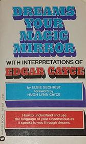 dreams your Magic Mirror: with Interpretations of Edgar Cayce