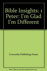 Bible Insights: 1 Peter: I'm Glad I'm Different