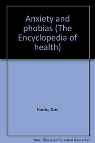 Anxiety and phobias (The Encyclopedia of health)
