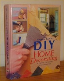 Complete Book of Home Decorating: A Step-By-Step Guide