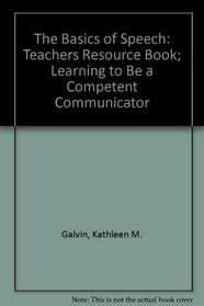 The Basics of Speech: Teachers Resource Book; Learning to Be a Competent Communicator