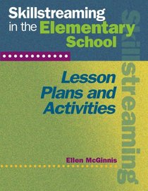 Skillstreaming in the Elementary School: Lesson Plans and Activities