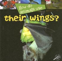 How Do Animals Use... Their Wings? (How Do Animals Use)