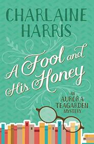 A Fool and His Honey: An Aurora Teagarden Mystery