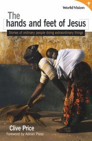 The Hands and Feet of Jesus: Stories of Ordinary People Doing Extraordinary Things (Quiet Spaces)