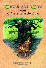 Tiger and Tom and Other Stories for Boys (Character Classics, Vol 2)