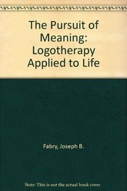The Pursuit of Meaning: Logotherapy Applied to Life
