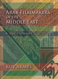 Arab Filmmakers of the Middle East: A Dictionary