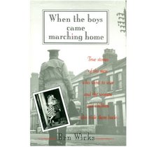 When the Boys Came Marching Home; True Stories of the men who went to war and the women and children who took them Back