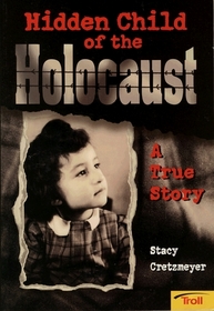 Hidden Child of the Holocaust: A True Story
