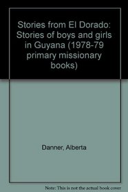 Stories from El Dorado: Stories of boys and girls in Guyana (1978-79 primary missionary books)