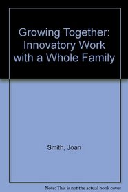 Growing Together: Innovatory Work with a Whole Family