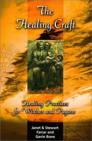 The Healing Craft:  Healing Practices for Witches and Pagans