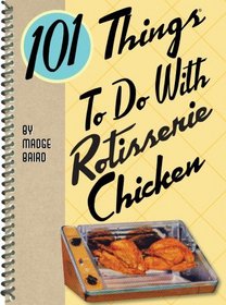 101 Things to do with Rotisserie Chicken