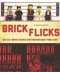Brick Flicks: 100 Iconic Movie Scenes and Posters Made From LEGO