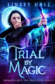 Trial by Magic (Dragon's Gift: The Protector) (Volume 2)