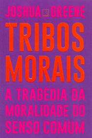 Tribos Morais - A tragedia da moralidade do senso comum (Em Portugues do Brasil)