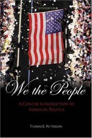 We the People: A Concise Introduction to American Politics (5th Edition)