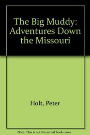 The Big Muddy: Adventures Down the Missouri