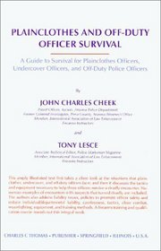 Plainclothes and Off-Duty Officer Survival: A Guide to Survival for Plainclothes Officers, Undercover Officers, and Off-Duty Police Officers
