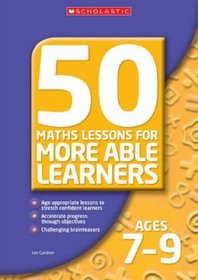 50 Maths Lessons for More Able Learners Ages 7-9: Ages 7-9