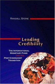 Lending Credibility: The International Monetary Fund and the Post-Communist Transition (Princeton Studies in International History and Politics)