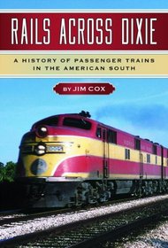 Rails Across Dixie: A History of Passenger Trains in the American South