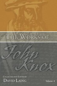 The Works of John Knox, Volume 4: Writings from Frankfurt and Geneva