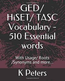 GED/ HiSET/ TASC Vocabulary - 510 Essential words: With Usage/ Roots /Synonyms and more?