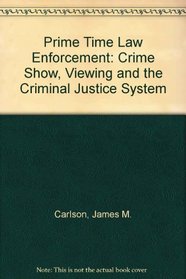 Prime Time Law Enforcement: Crime Show Viewing and Attitudes Toward the Criminal Justice System