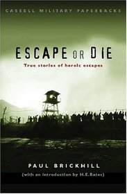 Escape or Die : True Stories of Heroic Escapes