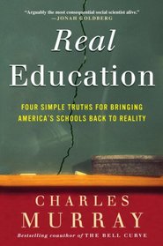 Real Education: Four Simple Truths for Bringing America's Schools Back to Reality