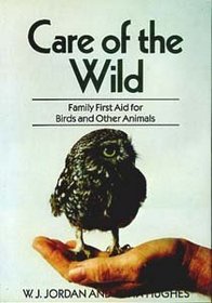 Care of the Wild: Family First Aid for Birds and Other Animals