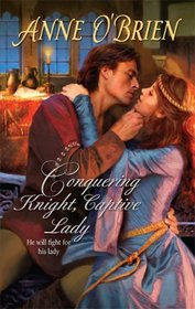 Conquering Knight, Captive Lady (Harlequin Historical, No 938)