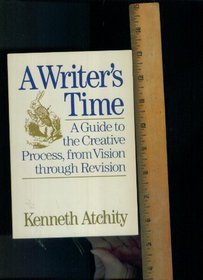 A Writer's Time: A Guide to the Creative Process, from Vision through Revision (paperback)