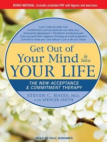 Get Out of Your Mind & Into Your Life: The New Acceptance & Commitment Therapy