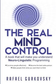 The Real Mind Control: A book that will make you understand Neuro-Linguistic Programming