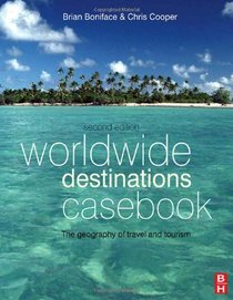 Worldwide Destinations Casebook, Second Edition: the geography of travel and tourism