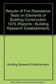 Results of fire resistance tests on elements of building construction (Building Research Establishment report)